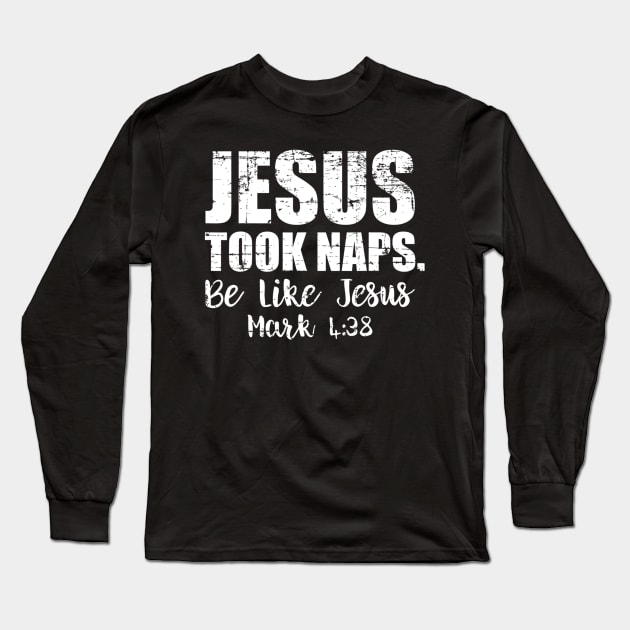 Jesus Took Naps Be Like Funny Christmas Gift Christian Long Sleeve T-Shirt by HaroldKeller